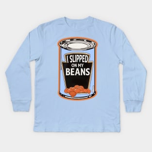 I Slipped On My Beans Kids Long Sleeve T-Shirt